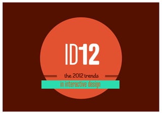 ID12
  the 2012 trends
in interactive design
 
