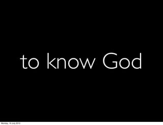 to know God

Monday, 19 July 2010
 
