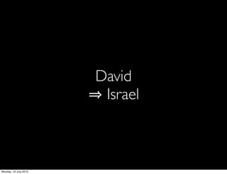 David
                        Israel



Monday, 19 July 2010
 