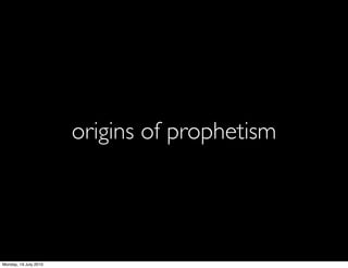 origins of prophetism




Monday, 19 July 2010
 