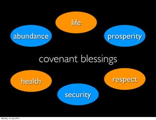 life
             abundance                      prosperity

                            covenant blessings
                       health                respect
                                 security

Monday, 19 July 2010
 