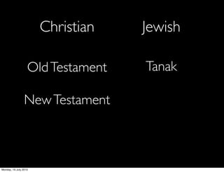 Christian   Jewish

                   Old Testament   Tanak

                 New Testament



Monday, 19 July 2010
 