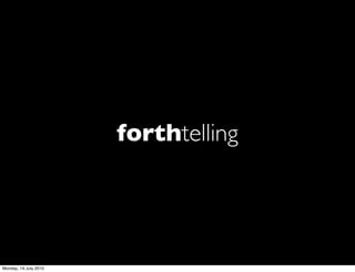 forthtelling




Monday, 19 July 2010
 