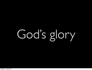 God’s glory

Monday, 19 July 2010
 
