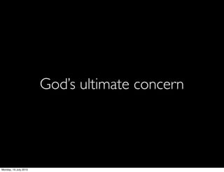 God’s ultimate concern




Monday, 19 July 2010
 