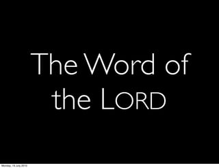 The Word of
                        the LORD
Monday, 19 July 2010
 