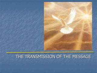 THE TRANSMISSION OF THE MESSAGE
 