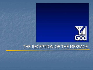 THE RECEPTION OF THE MESSAGE
 