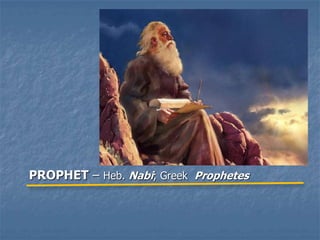 PROPHET – Heb. Nabi; Greek Prophetes
 