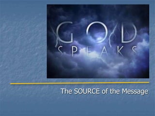 The SOURCE of the Message
 