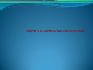 Prophets followers will enter paradise
