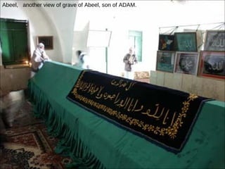 Abeel,  another view of grave of Abeel, son of ADAM. 