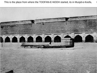 This is the place from where the TOOFAN-E-NOOH started, its in Musjid-e-Koofa,  IRAQ 