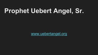 Prophet Uebert Angel, Sr.
www.uebertangel.org
 