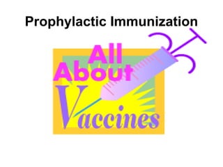Prophylactic Immunization
 
