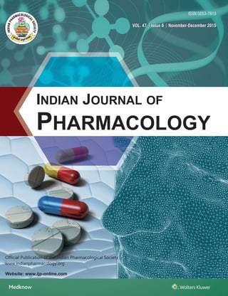 ISSN 0253-7613
INDIAN JOURNAL OF
PHARMACOLOGY
Website: www.ijp-online.com
Official Publication of the Indian Pharmacological Society
www.indianpharmacology.org
IndianJournalofPharmacology•Volume47•Issue6•November-December2015•Pages???
VOL. 47 | Issue 6 | November-December 2015VOL. 47 | Issue 6 | November-December 2015
 