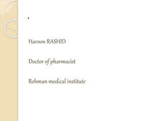 .
Haroon RASHID
Doctor of pharmacist
Rehman medical institute
 