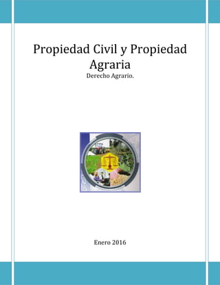 Propiedad Civil y Propiedad
Agraria
Derecho Agrario.
Enero 2016
 