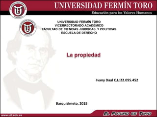 UNIVERSIDAD FERMÍN TORO
VICERRECTORADO ACADÉMICO
FACULTAD DE CIENCIAS JURIDICAS Y POLITICAS
ESCUELA DE DERECHO
Barquisimeto, 2015
Ivany Daal C.I.:22.095.452
 