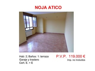 Hab: 2; Baños: 1: terraza
Garaje y trastero
Cert. E. = E
P.V.P. 119.000 €
Imp. no Incluidos
NOJA ATICO
 