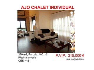 230 m2; Parcela: 400 m2
Piscina privada
CEE. = E
P.V.P. 315.000 €
Imp. no Incluidos
AJO CHALET INDIVIDUAL
 
