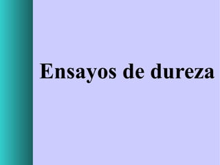 Ensayos de dureza

 