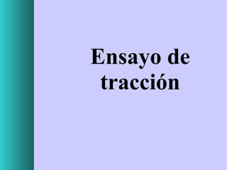 Ensayo de
tracción

 