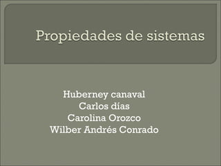 Huberney canaval
Carlos días
Carolina Orozco
Wilber Andrés Conrado
 