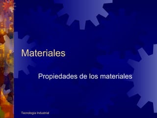 Materiales Propiedades de los materiales 