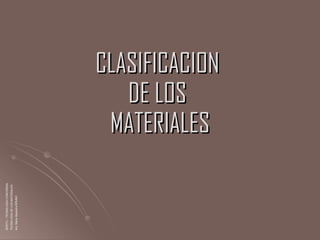 CLASIFICACION  DE LOS  MATERIALES ISPETC – TECNOLOGIA CONCORDIA TECNOLOGIA DE LOS MATERIALES Arq. Maria Alejandra BRUNO 