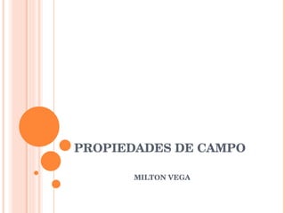 PROPIEDADES DE CAMPO MILTON VEGA 