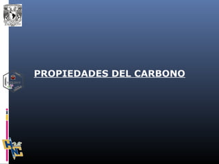 PROPIEDADES DEL CARBONO
 
