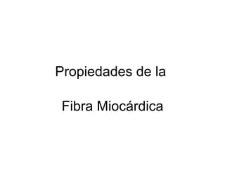 Propiedades de la  Fibra Miocárdica 