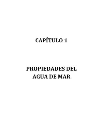 CAPÍTULO 1



PROPIEDADES DEL
  AGUA DE MAR
 