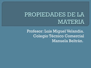 Profesor: Luis Miguel Velandia.
   Colegio Técnico Comercial
              Manuela Beltrán.
 