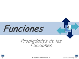 www.matematicaspr.com© L2DJ Temas de Matemáticas Inc.
Propiedades de las
Funciones
Funciones
1
 