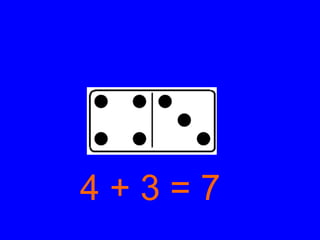 4 + 3 = 7