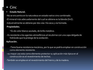 COBRE Estado Natural.-Se encuentra nativo principalmente en EE. UU., Bolivia, Chile y Japón. Combinado se halla el Azurita -la Clacopirita que es el principal mineral utilizado en la obtención del cobre.Obtención.-El método seguido en la industria para extracción del cobre son dos: vía seca y vía húmeda.-El más importante es por la vía seca, que se basa en proceso de tostación y fusión del mineral.Propiedades.-Es un material de color rojizo. Es blando, maleable y tenaz.No se oxida al contacto del aire seco.