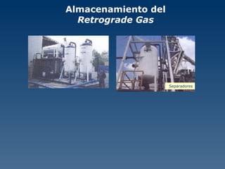 Almacenamiento del  Retrograde Gas Separadores 