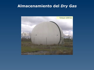 Almacenamiento del  Dry Gas Tanque esférico 