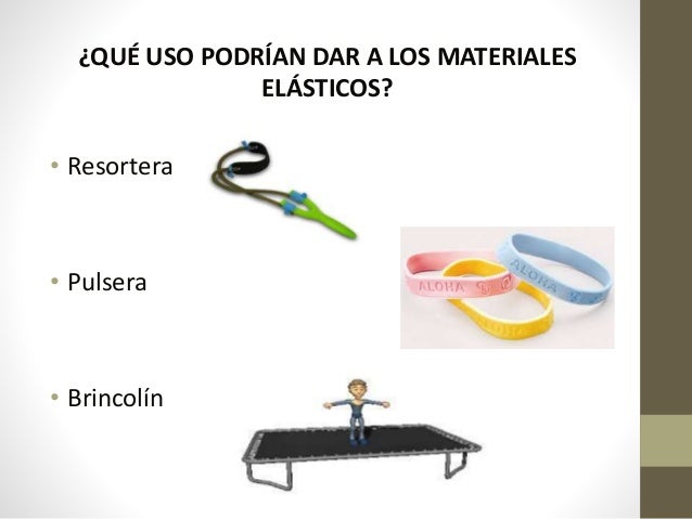 Cuales Son Las Propiedades Que Caracterizan A Un Material Elastico