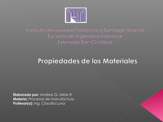 Elaborado por: Andrea G. Uribe R.
Materia: Procesos de manufactura
Profesor(a): Ing. Claudia Luna
 