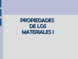 PROPIEDADES  DE LOS MATERIALES I 