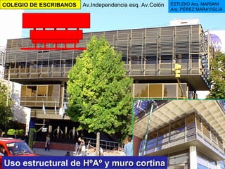 COLEGIO DE ESCRIBANOS ESTUDIO Arq. MARIANI
Arq. PÉREZ MARAVIGLIA
Av.Independencia esq. Av.Colón
Uso estructural de HºAºHºAº y muro cortinamuro cortina
 
