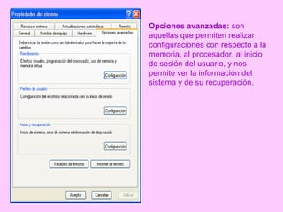 Opciones avanzadas:  son aquellas que permiten realizar configuraciones con respecto a la memoria, al procesador, al inicio de sesión del usuario, y nos permite ver la información del sistema y de su recuperación.  