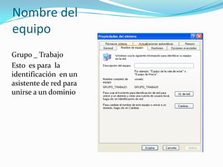 Nombre del equipoGrupo _ TrabajoEsto  es para  la identificación  en un asistente de red para unirse a un dominio 