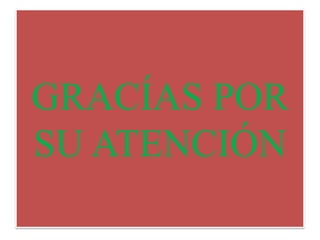 GRACÍAS POR
SU ATENCIÓN
 