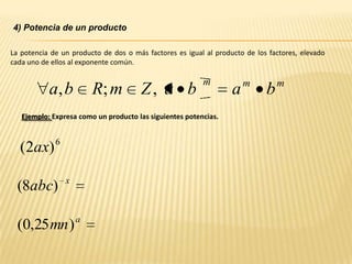3) Potencia de una potenciaLa potencia de una potencia es igual a la base elevada al producto de los exponentes.Ejemplo: