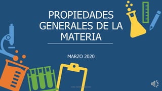 PROPIEDADES
GENERALES DE LA
MATERIA
MARZO 2020
Lcda. Carolina Saquicela
 