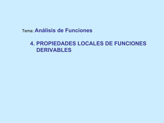 Tema: Análisis   de Funciones

   4. PROPIEDADES LOCALES DE FUNCIONES
      DERIVABLES
 